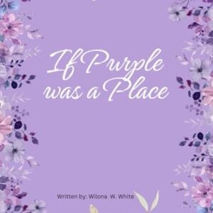 IF PURPLE WAS A PLACE Self-workbook White, Wilona W: : Books