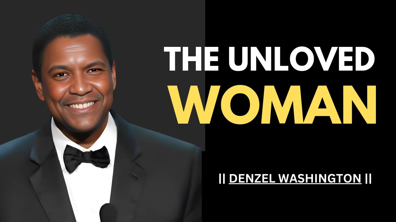 THE UNLOVED WOMAN!Best Motivational Speech inspired by Denzel Washington Speeches #denzelwashington